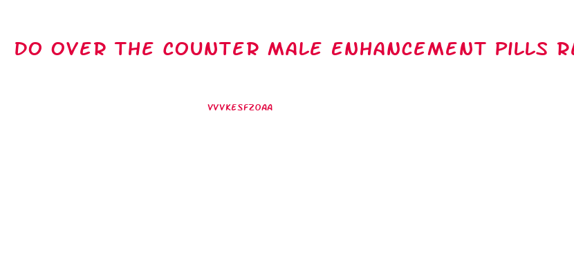 Do Over The Counter Male Enhancement Pills Really Work