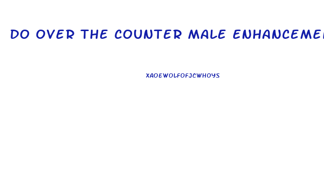 Do Over The Counter Male Enhancement Pills Really Work