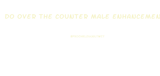 Do Over The Counter Male Enhancement Pills Work