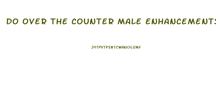 Do Over The Counter Male Enhancements Work