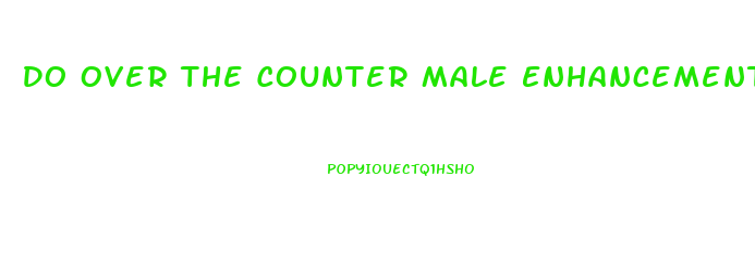 Do Over The Counter Male Enhancements Work