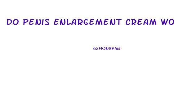 Do Penis Enlargement Cream Work