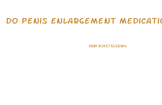 Do Penis Enlargement Medications Actually Work