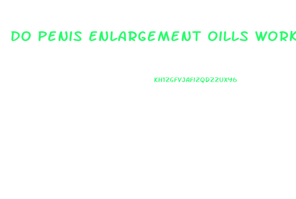 Do Penis Enlargement Oills Work