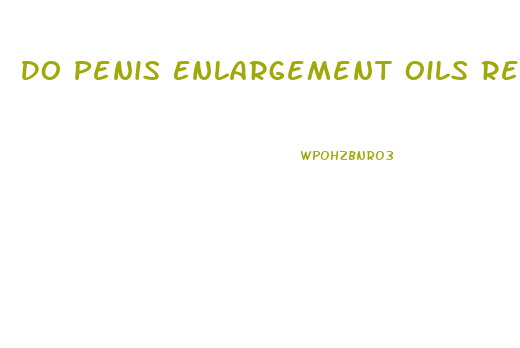 Do Penis Enlargement Oils Really Work