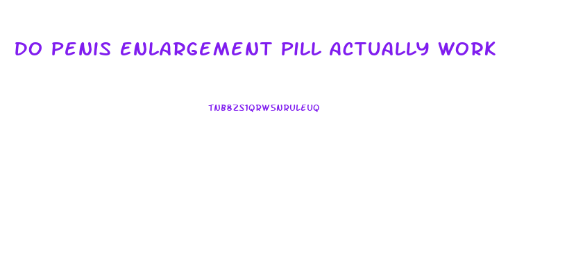 Do Penis Enlargement Pill Actually Work