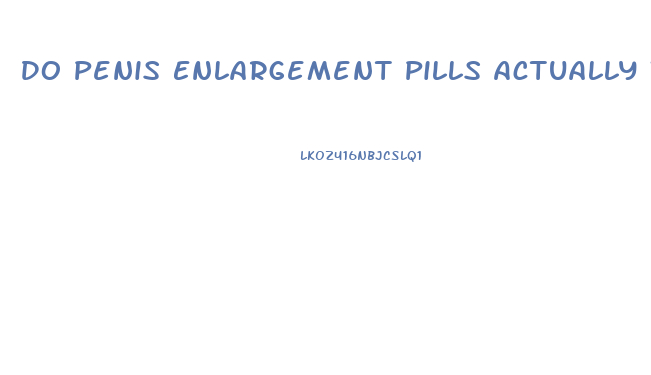 Do Penis Enlargement Pills Actually Work And Which Are Harmfull