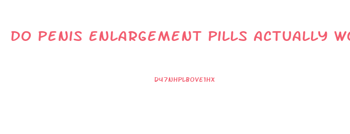 Do Penis Enlargement Pills Actually Work