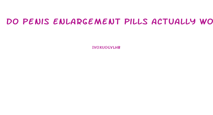 Do Penis Enlargement Pills Actually Work