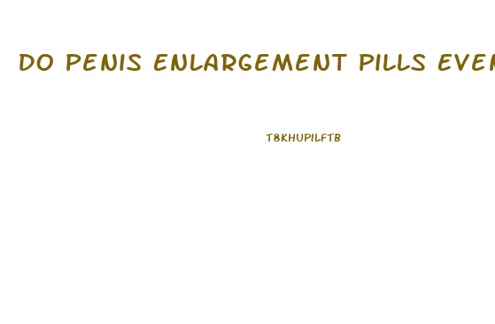 Do Penis Enlargement Pills Even Work