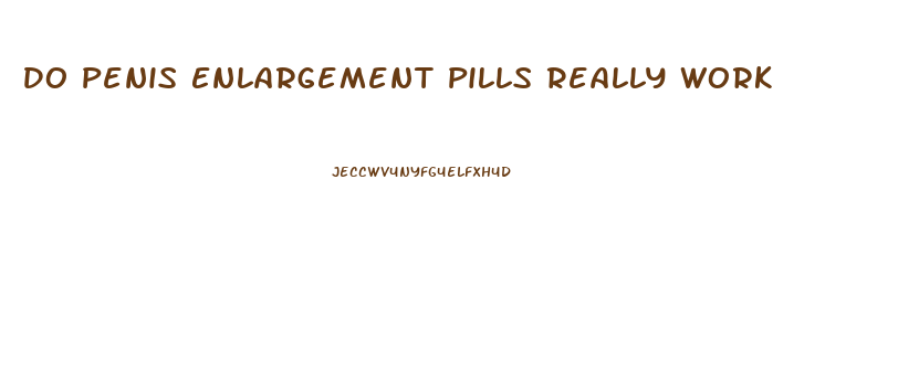 Do Penis Enlargement Pills Really Work
