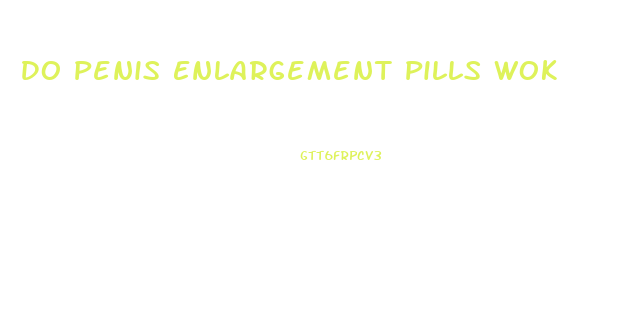 Do Penis Enlargement Pills Wok