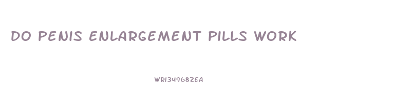 Do Penis Enlargement Pills Work