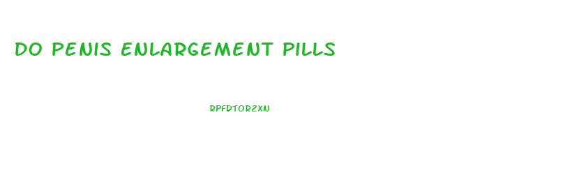 Do Penis Enlargement Pills