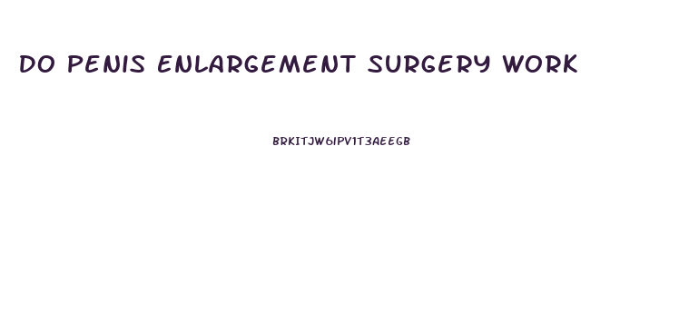 Do Penis Enlargement Surgery Work