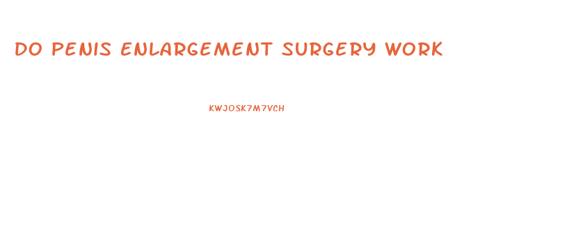 Do Penis Enlargement Surgery Work