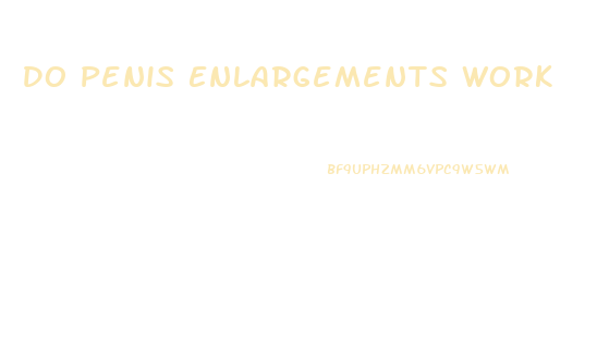 Do Penis Enlargements Work