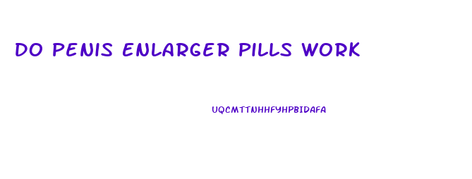 Do Penis Enlarger Pills Work