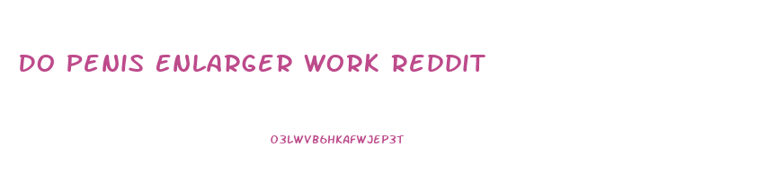 Do Penis Enlarger Work Reddit