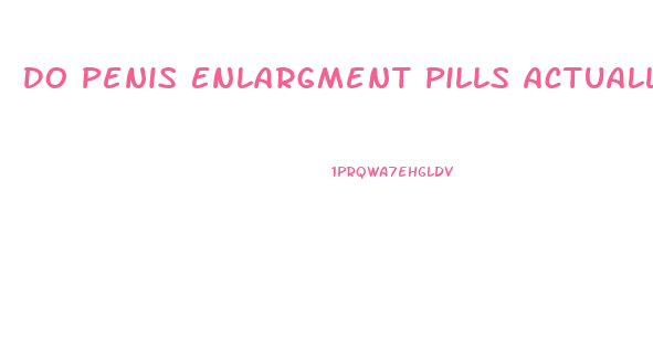 Do Penis Enlargment Pills Actually Work
