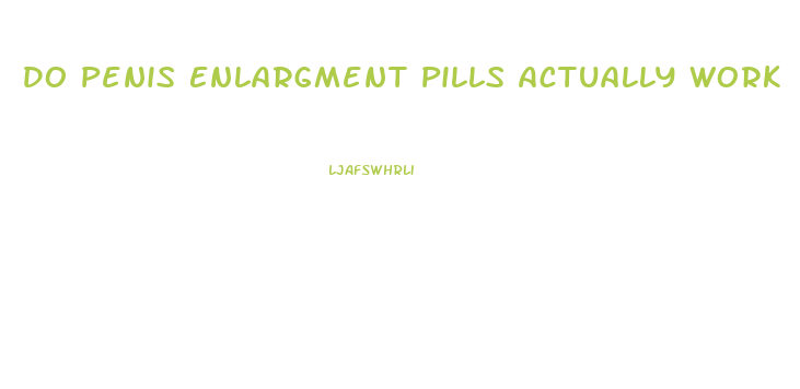 Do Penis Enlargment Pills Actually Work