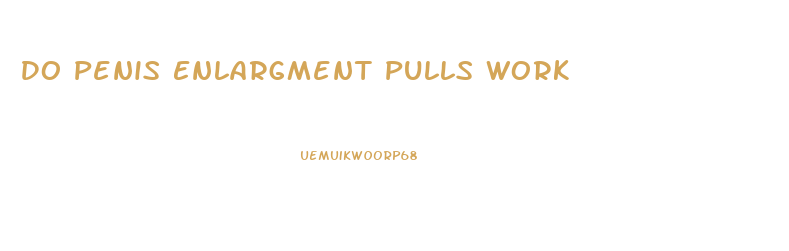 Do Penis Enlargment Pulls Work