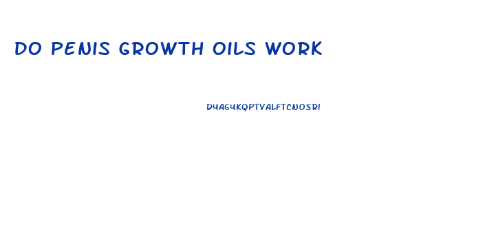 Do Penis Growth Oils Work
