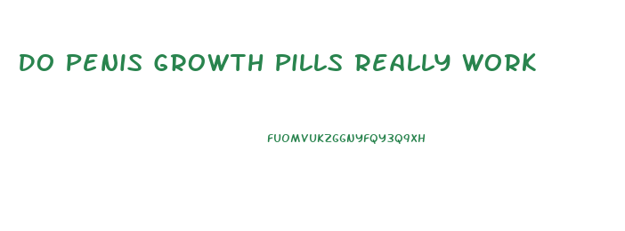 Do Penis Growth Pills Really Work