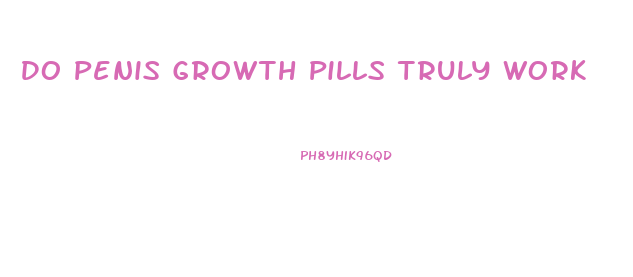 Do Penis Growth Pills Truly Work