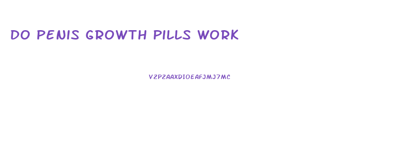 Do Penis Growth Pills Work