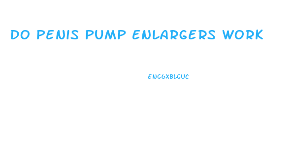 Do Penis Pump Enlargers Work