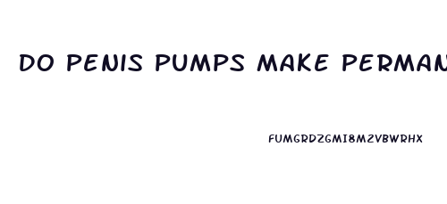 Do Penis Pumps Make Permanent Growth