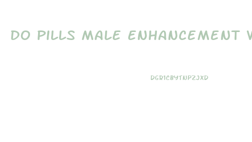 Do Pills Male Enhancement Work