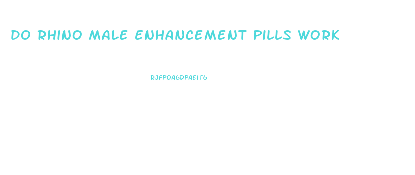Do Rhino Male Enhancement Pills Work