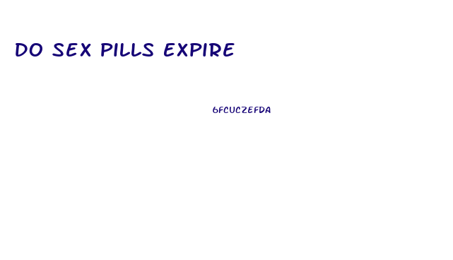 Do Sex Pills Expire