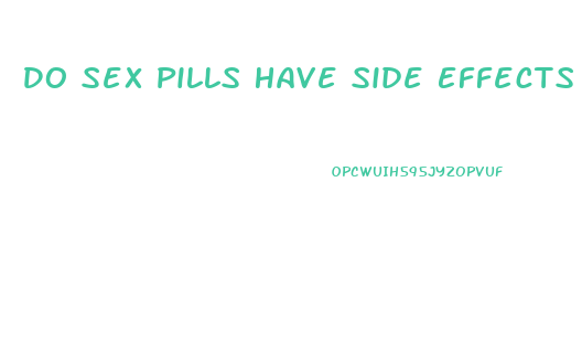 Do Sex Pills Have Side Effects