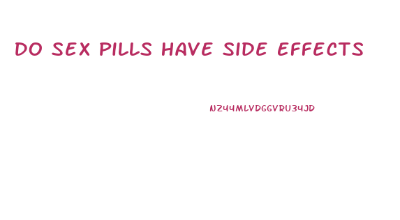 Do Sex Pills Have Side Effects