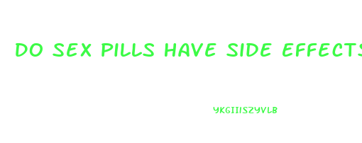 Do Sex Pills Have Side Effects