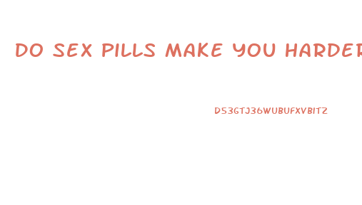 Do Sex Pills Make You Harder