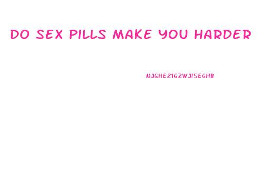 Do Sex Pills Make You Harder