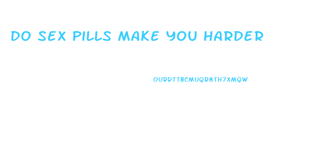 Do Sex Pills Make You Harder