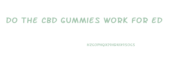 Do The Cbd Gummies Work For Ed