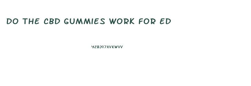 Do The Cbd Gummies Work For Ed