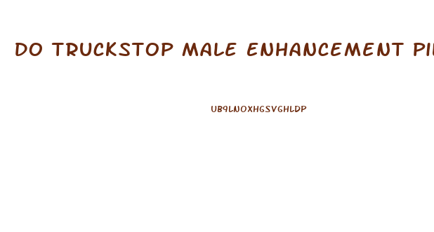 Do Truckstop Male Enhancement Pills Work