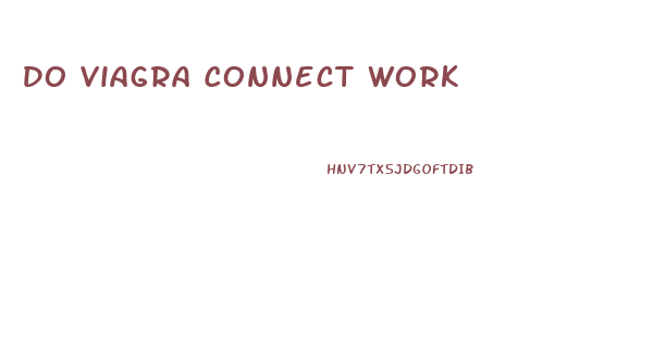 Do Viagra Connect Work
