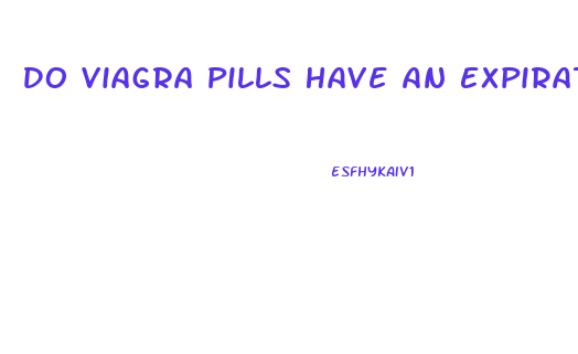 Do Viagra Pills Have An Expiration Date