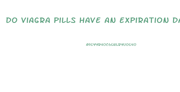 Do Viagra Pills Have An Expiration Date