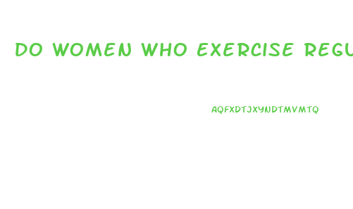 Do Women Who Exercise Regularly Have A Higher Libido