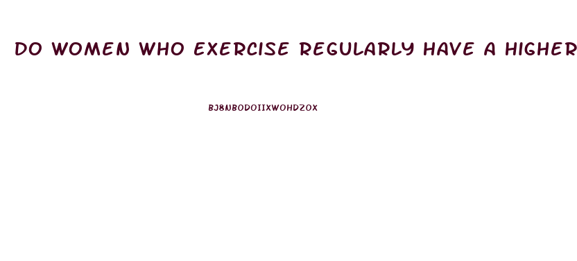 Do Women Who Exercise Regularly Have A Higher Libido