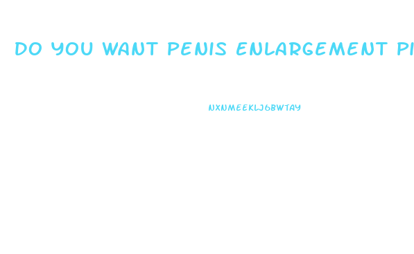 Do You Want Penis Enlargement Pills Meme